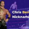 Chris Benoit Nicknames