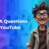 Q&A Questions for YouTube